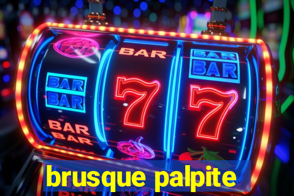 brusque palpite