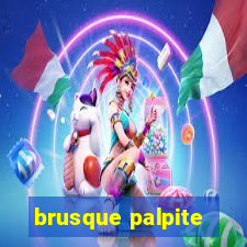 brusque palpite