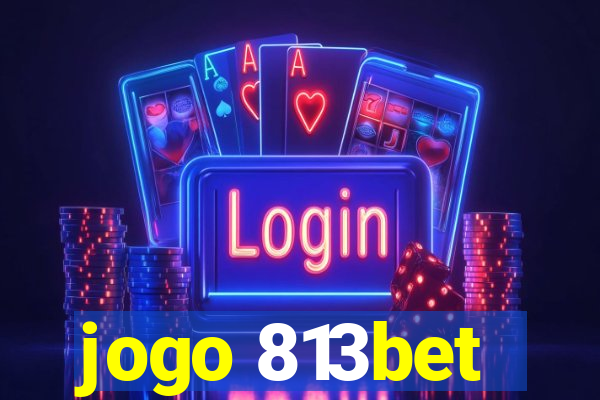 jogo 813bet