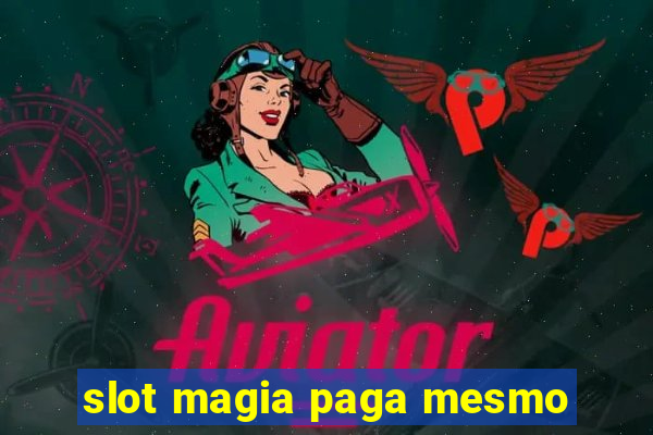 slot magia paga mesmo