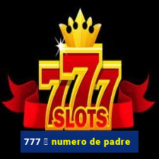 777 茅 numero de padre