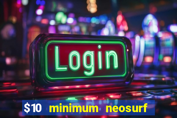 $10 minimum neosurf deposit casino australia