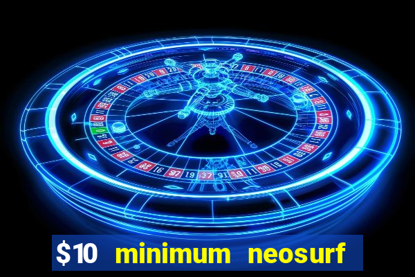 $10 minimum neosurf deposit casino australia