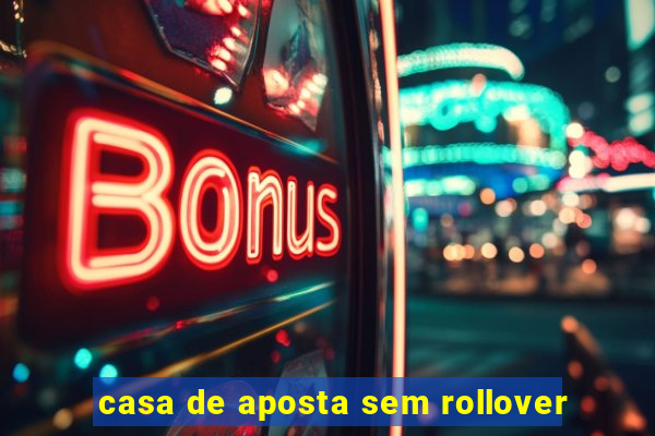 casa de aposta sem rollover