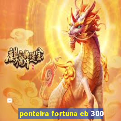 ponteira fortuna cb 300