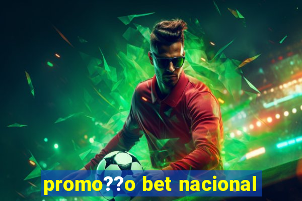 promo??o bet nacional