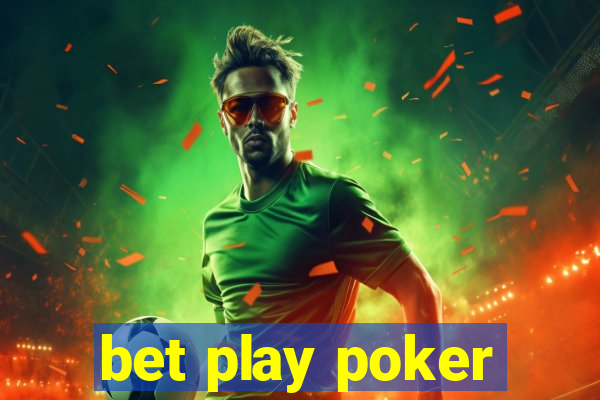 bet play poker