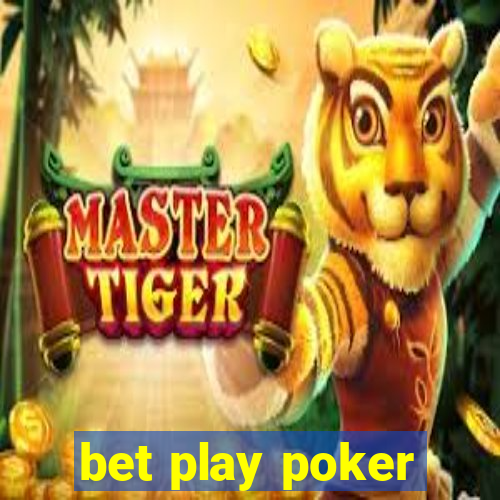 bet play poker