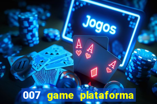 007 game plataforma de jogos