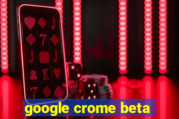 google crome beta