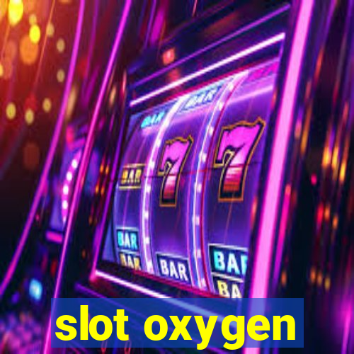 slot oxygen