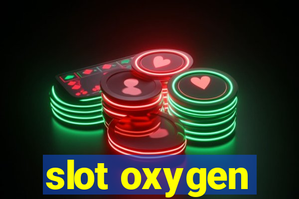 slot oxygen