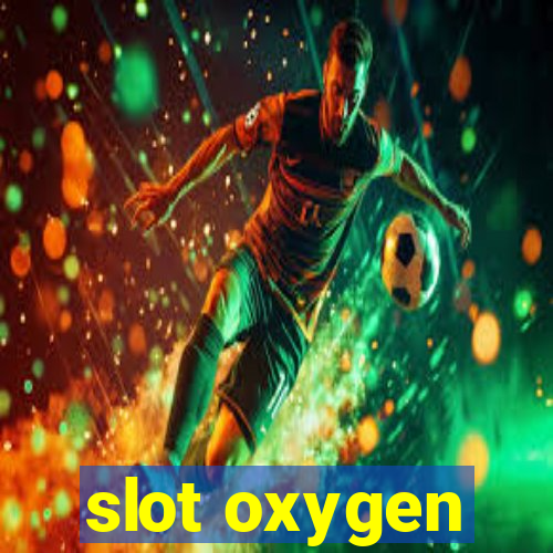 slot oxygen