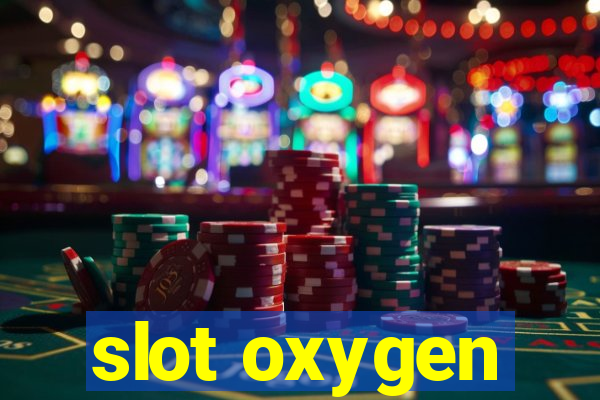 slot oxygen