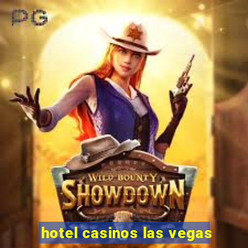 hotel casinos las vegas