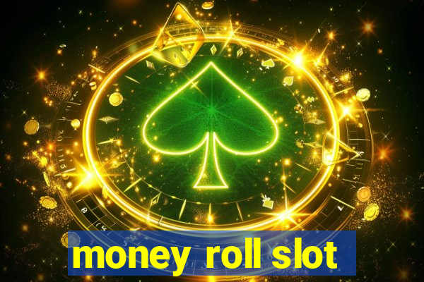 money roll slot