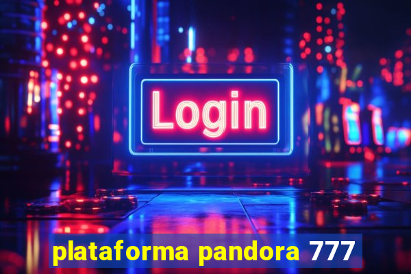 plataforma pandora 777