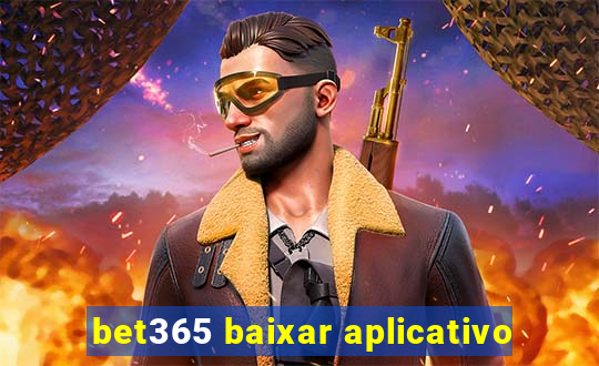 bet365 baixar aplicativo