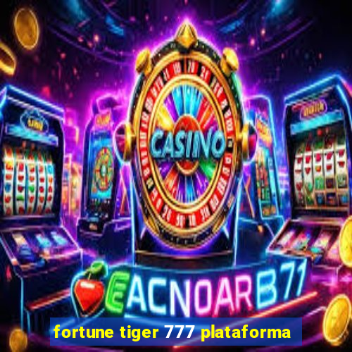 fortune tiger 777 plataforma