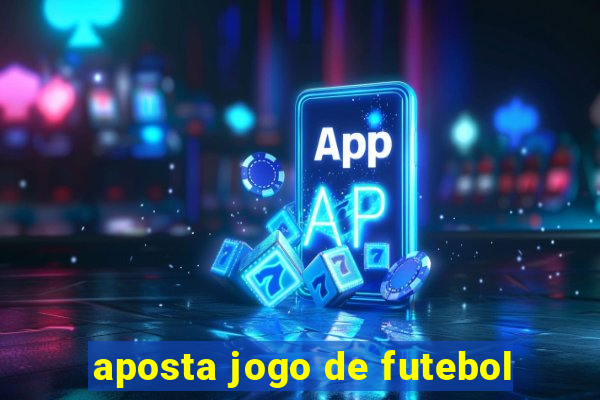 aposta jogo de futebol