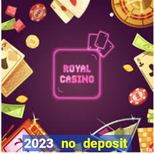 2023 no deposit casino bonus codes