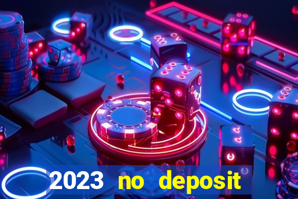 2023 no deposit casino bonus codes