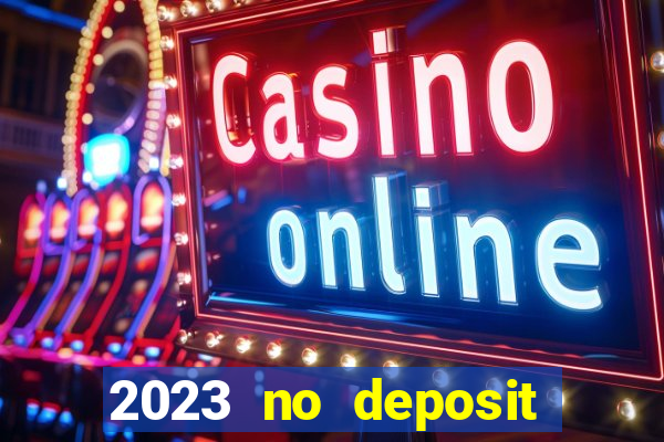 2023 no deposit casino bonus codes