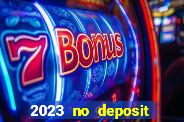 2023 no deposit casino bonus codes