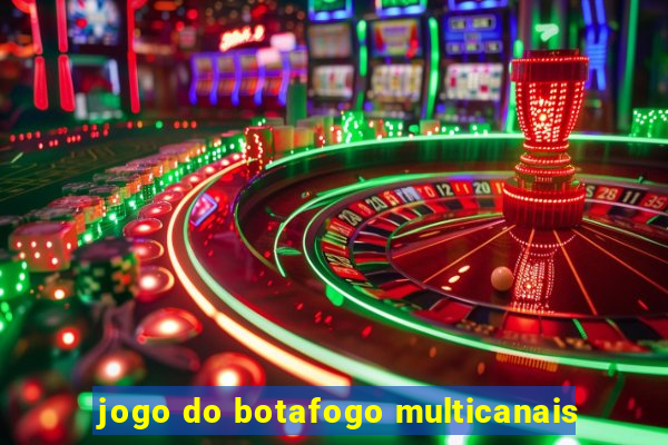 jogo do botafogo multicanais