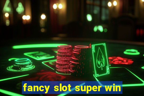 fancy slot super win