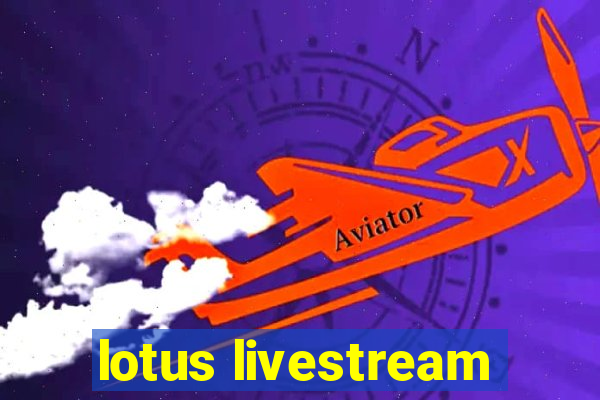 lotus livestream