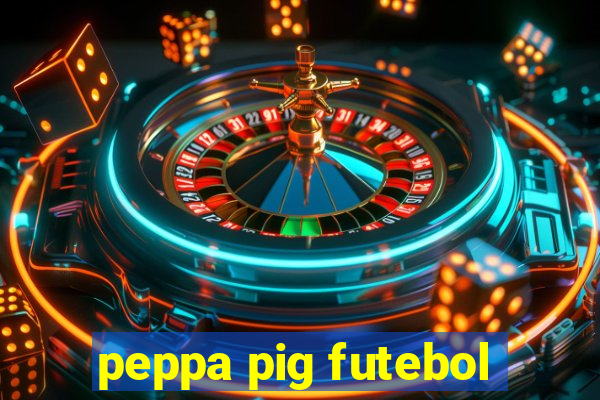 peppa pig futebol