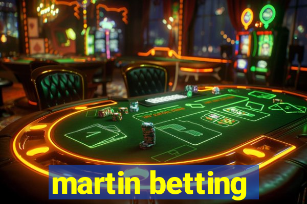 martin betting