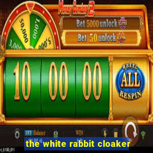 the white rabbit cloaker