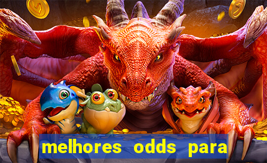 melhores odds para apostar hoje