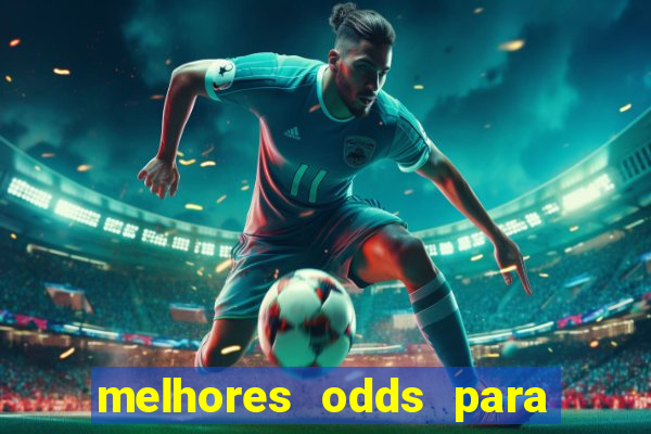 melhores odds para apostar hoje