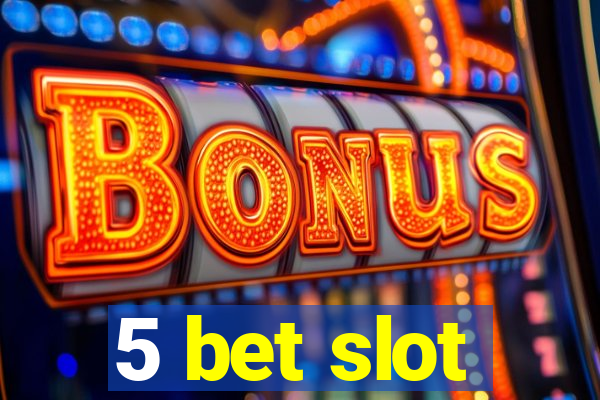 5 bet slot