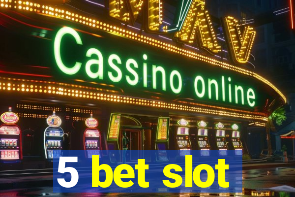 5 bet slot