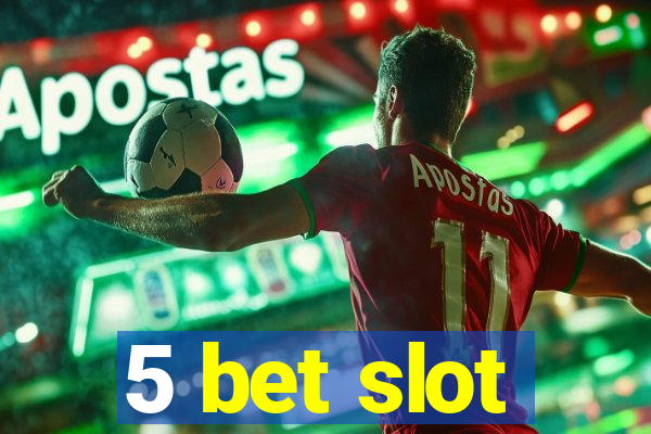 5 bet slot