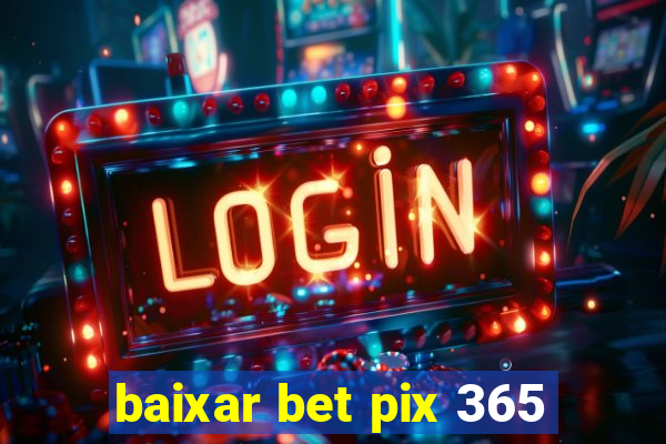 baixar bet pix 365