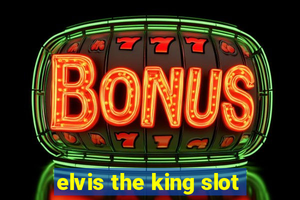 elvis the king slot