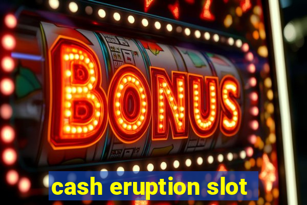 cash eruption slot