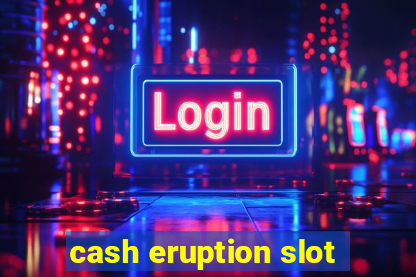 cash eruption slot