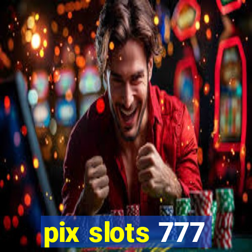 pix slots 777