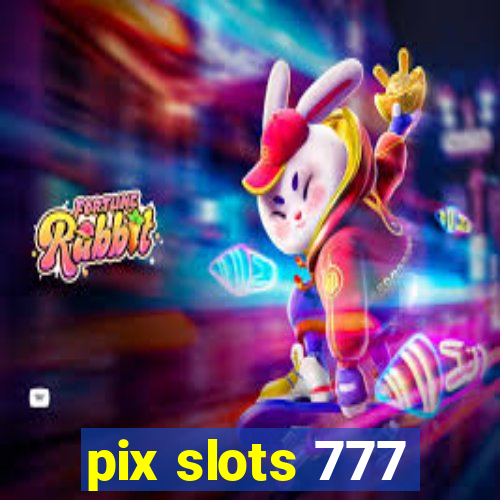 pix slots 777