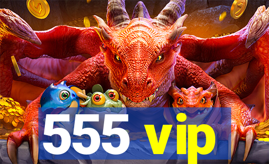 555 vip