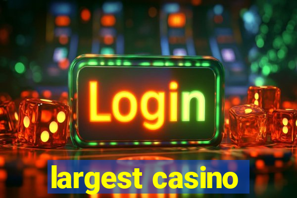 largest casino