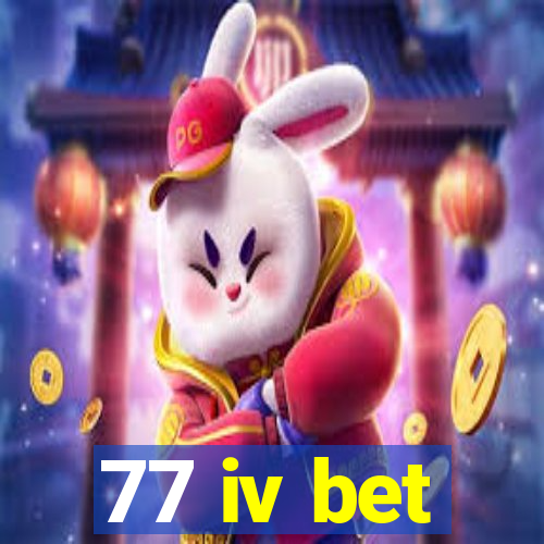 77 iv bet