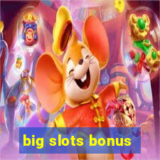 big slots bonus