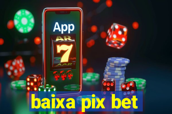 baixa pix bet